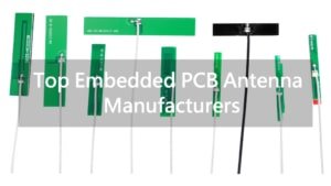 Top 10 Embedded PCB Antenna Manufacturers 2024