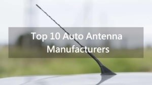 Top 10 Auto Antenna Manufacturers in World