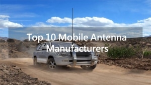 top mobile antenna manufacturers